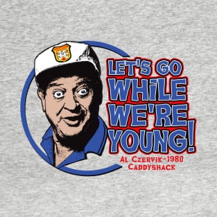 Let's Go While We're Young! T-Shirt